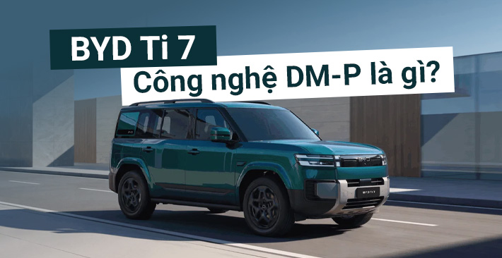 Công Nghệ DM-p Trên BYD Ti7 Là Gì? Vì Sao Xe Tự Sạc Mà Không Cần Đứng Chờ?